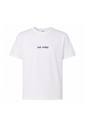 Not Today Tshirt White